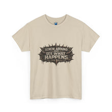 Load image into Gallery viewer, Screw Around And See What Happens T-Shirt