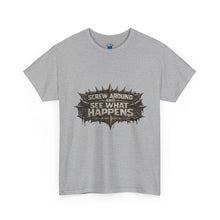 Load image into Gallery viewer, Screw Around And See What Happens T-Shirt