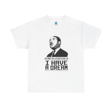 Load image into Gallery viewer, Dr Martin Luther King Jr. "I Have a Dream" T-Shirt