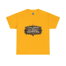 Load image into Gallery viewer, Screw Around And See What Happens T-Shirt