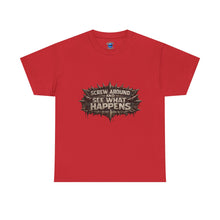 Load image into Gallery viewer, Screw Around And See What Happens T-Shirt