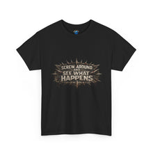 Load image into Gallery viewer, Screw Around And See What Happens T-Shirt