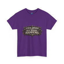 Load image into Gallery viewer, Screw Around And See What Happens T-Shirt