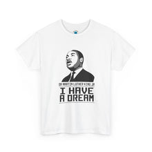 Load image into Gallery viewer, Dr Martin Luther King Jr. "I Have a Dream" T-Shirt