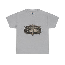 Load image into Gallery viewer, Screw Around And See What Happens T-Shirt