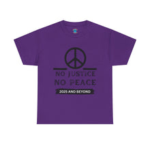 Load image into Gallery viewer, Unisex Heavy Cotton Tee - No Justice No Peace 2025 and Beyond Statement Shirt
