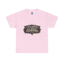 Load image into Gallery viewer, Screw Around And See What Happens T-Shirt
