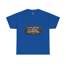 Load image into Gallery viewer, Screw Around And See What Happens T-Shirt
