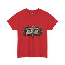 Load image into Gallery viewer, Screw Around And See What Happens T-Shirt
