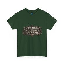Load image into Gallery viewer, Screw Around And See What Happens T-Shirt
