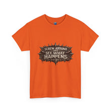 Load image into Gallery viewer, Screw Around And See What Happens T-Shirt
