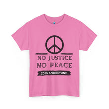 Load image into Gallery viewer, Unisex Heavy Cotton Tee - No Justice No Peace 2025 and Beyond Statement Shirt
