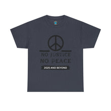 Load image into Gallery viewer, Unisex Heavy Cotton Tee - No Justice No Peace 2025 and Beyond Statement Shirt
