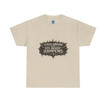 Load image into Gallery viewer, Screw Around And See What Happens T-Shirt
