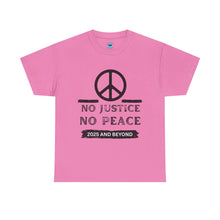 Load image into Gallery viewer, Unisex Heavy Cotton Tee - No Justice No Peace 2025 and Beyond Statement Shirt
