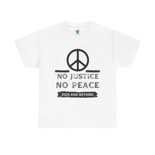 Load image into Gallery viewer, Unisex Heavy Cotton Tee - No Justice No Peace 2025 and Beyond Statement Shirt
