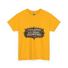 Load image into Gallery viewer, Screw Around And See What Happens T-Shirt
