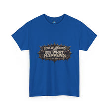 Load image into Gallery viewer, Screw Around And See What Happens T-Shirt
