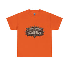 Load image into Gallery viewer, Screw Around And See What Happens T-Shirt
