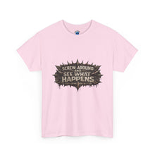 Load image into Gallery viewer, Screw Around And See What Happens T-Shirt
