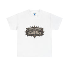 Load image into Gallery viewer, Screw Around And See What Happens T-Shirt
