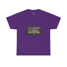 Load image into Gallery viewer, Screw Around And See What Happens T-Shirt
