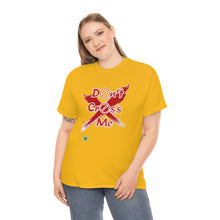 Load image into Gallery viewer, Don't Cross Me Unisex Heavy Cotton Tee
